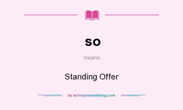 What does so mean? It stands for Standing Offer