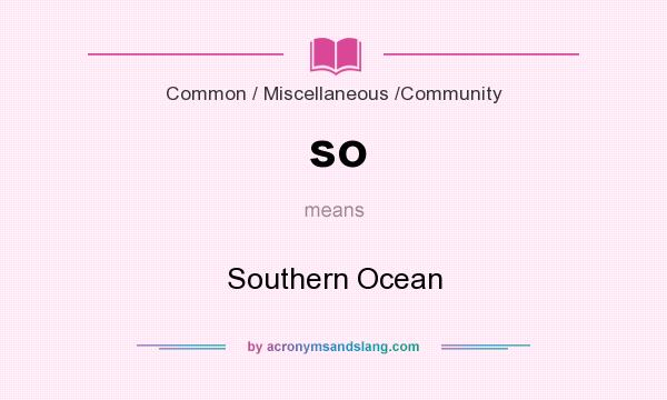 What does so mean? It stands for Southern Ocean