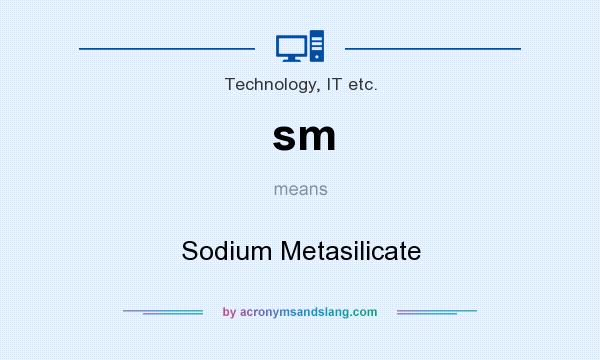 What does sm mean? It stands for Sodium Metasilicate