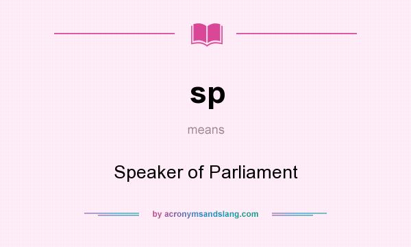 What does sp mean? It stands for Speaker of Parliament