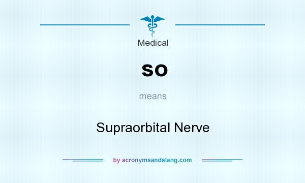 What does so mean? It stands for Supraorbital Nerve