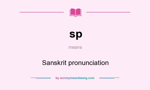 What does sp mean? It stands for Sanskrit pronunciation