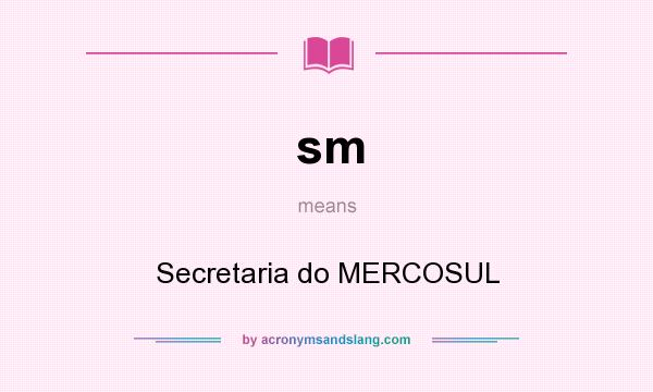 What does sm mean? It stands for Secretaria do MERCOSUL