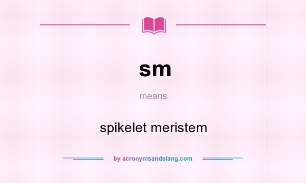 What does sm mean? It stands for spikelet meristem