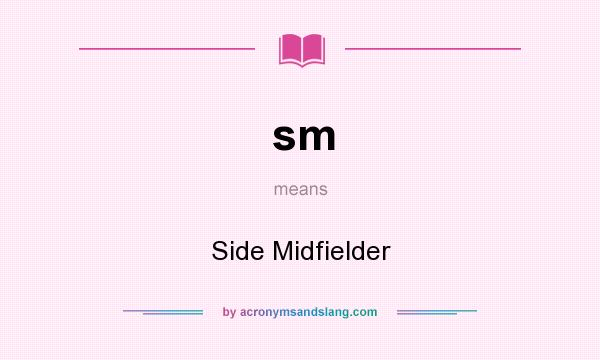 What does sm mean? It stands for Side Midfielder