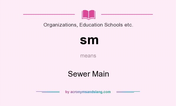 What does sm mean? It stands for Sewer Main