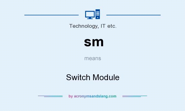 What does sm mean? It stands for Switch Module