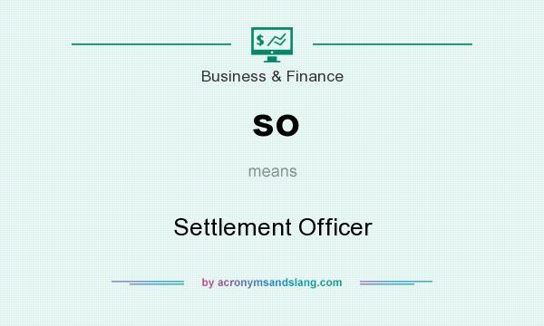 What does so mean? It stands for Settlement Officer