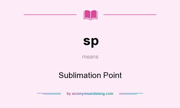 What does sp mean? It stands for Sublimation Point
