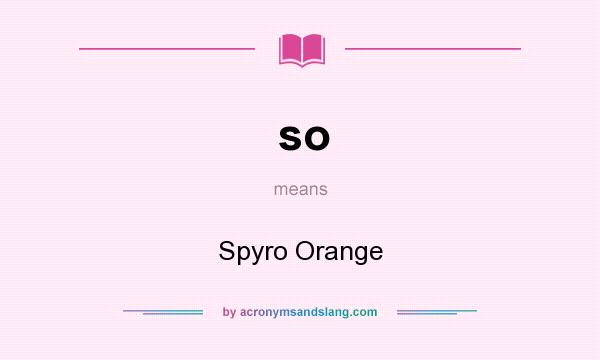 What does so mean? It stands for Spyro Orange