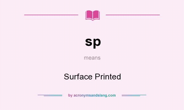 What does sp mean? It stands for Surface Printed