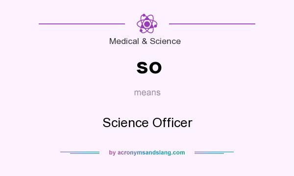 What does so mean? It stands for Science Officer