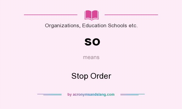 What does so mean? It stands for Stop Order