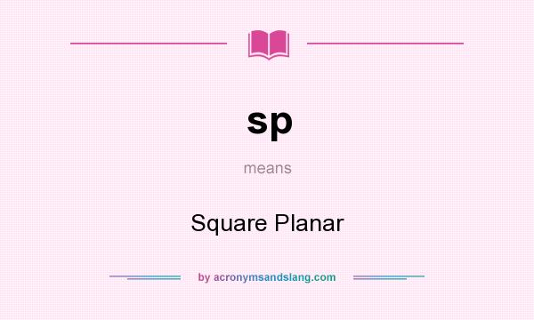 What does sp mean? It stands for Square Planar