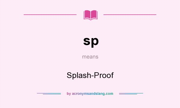 What does sp mean? It stands for Splash-Proof