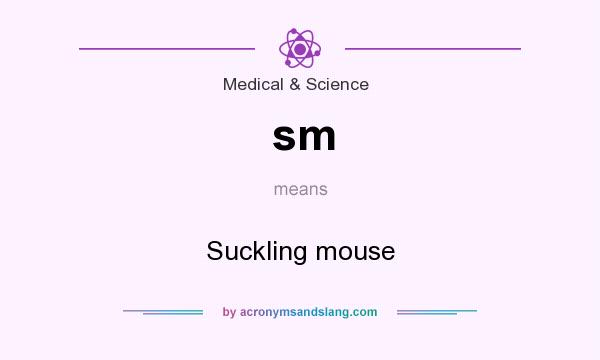 What does sm mean? It stands for Suckling mouse