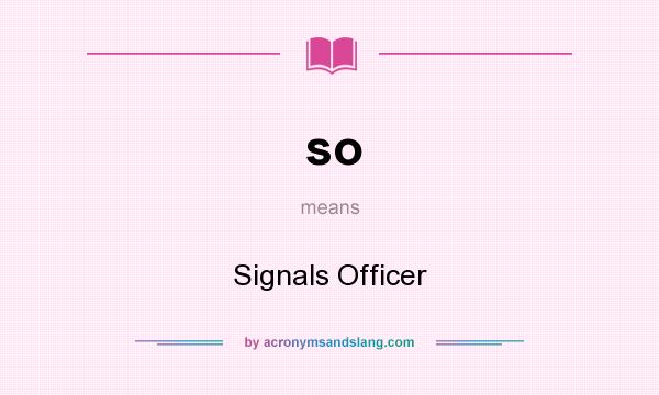 What does so mean? It stands for Signals Officer