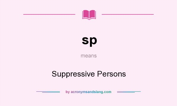 What does sp mean? It stands for Suppressive Persons