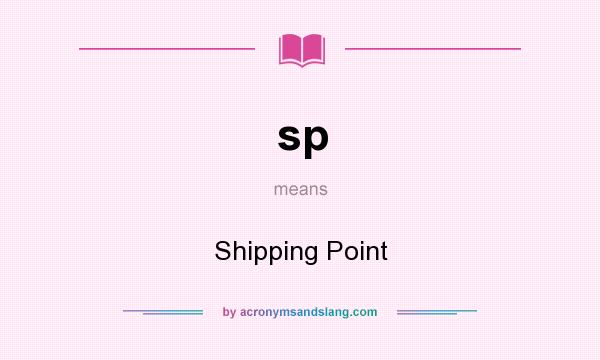 What does sp mean? It stands for Shipping Point
