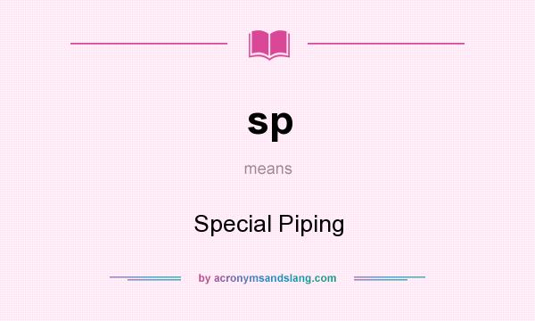 What does sp mean? It stands for Special Piping