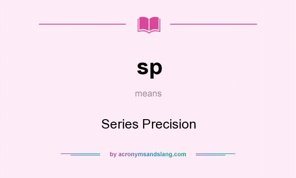 What does sp mean? It stands for Series Precision