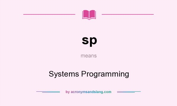 What does sp mean? It stands for Systems Programming