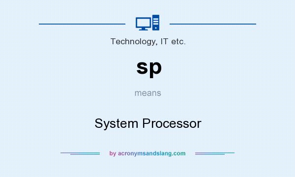 What does sp mean? It stands for System Processor
