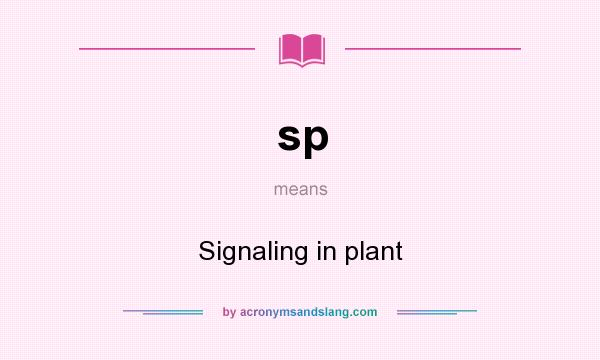 What does sp mean? It stands for Signaling in plant