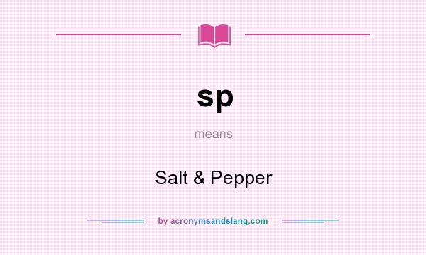 What does sp mean? It stands for Salt & Pepper
