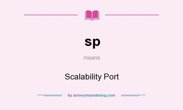 What does sp mean? It stands for Scalability Port