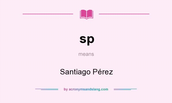 What does sp mean? It stands for Santiago Pérez