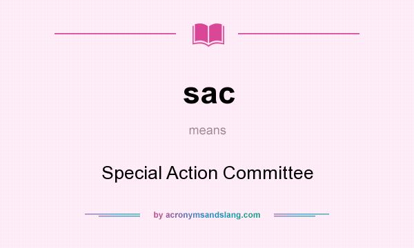 What does sac mean? It stands for Special Action Committee