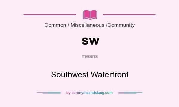 What does sw mean? It stands for Southwest Waterfront