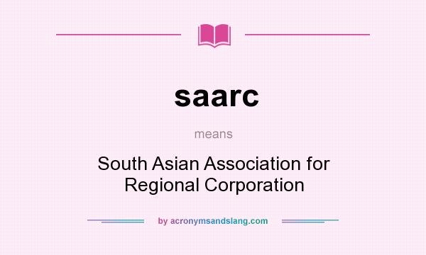 What does saarc mean? It stands for South Asian Association for Regional Corporation