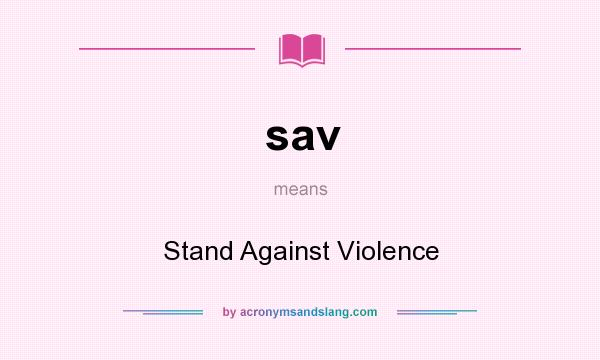 What does sav mean? It stands for Stand Against Violence
