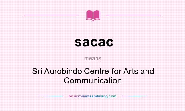 What does sacac mean? It stands for Sri Aurobindo Centre for Arts and Communication