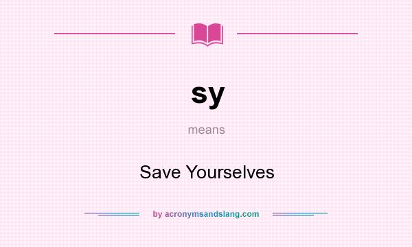 What does sy mean? It stands for Save Yourselves