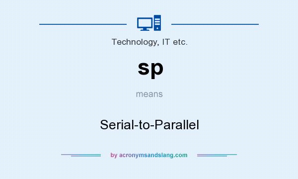 What does sp mean? It stands for Serial-to-Parallel