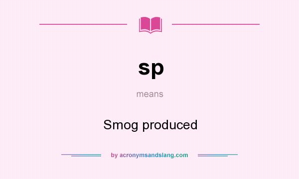 What does sp mean? It stands for Smog produced
