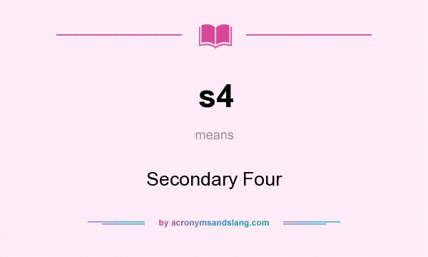 What does s4 mean? It stands for Secondary Four