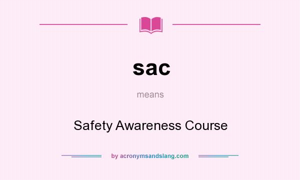 What does sac mean? It stands for Safety Awareness Course