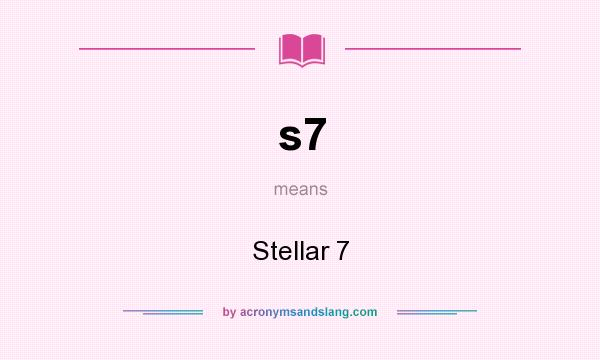 What does s7 mean? It stands for Stellar 7