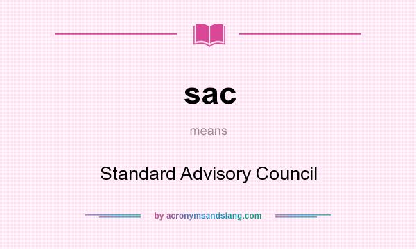 What does sac mean? It stands for Standard Advisory Council