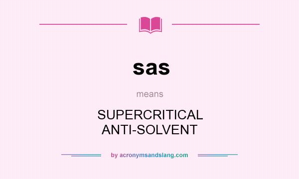 What does sas mean? It stands for SUPERCRITICAL ANTI-SOLVENT