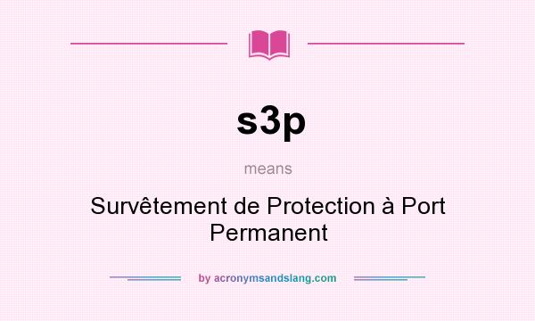What does s3p mean? It stands for Survêtement de Protection à Port Permanent