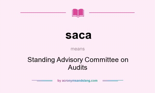 What does saca mean? It stands for Standing Advisory Committee on Audits