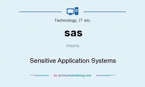 What does sas mean? It stands for Sensitive Application Systems