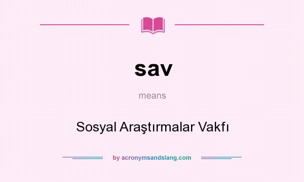 What does sav mean? It stands for Sosyal Araştırmalar Vakfı