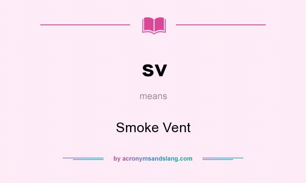 What does sv mean? It stands for Smoke Vent