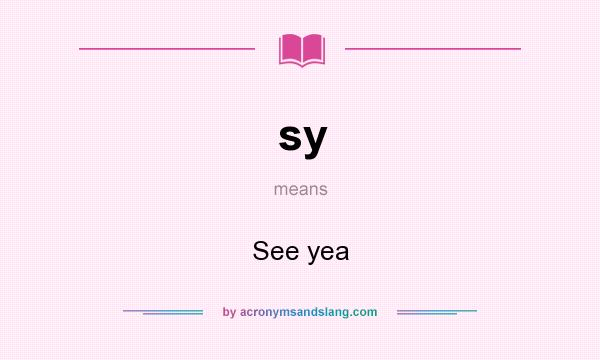 What does sy mean? It stands for See yea